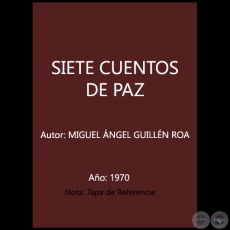 SIETE CUENTOS DE PAZ - Autor: MIGUEL NGEL GUILLN ROA - Ao 1970